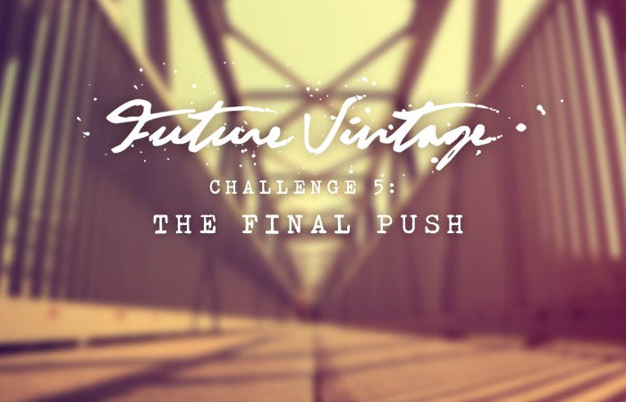 #CultFutureVintage Challenge 5: The Final Push